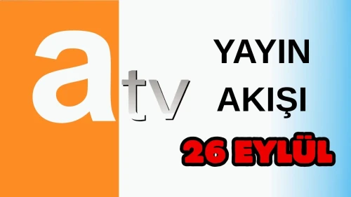 Atv Yayın Akışı 26 Eylül 2025 Cuma :Bugün Hangi Programlar Var? Diziler, Filmler, Yarışmalar