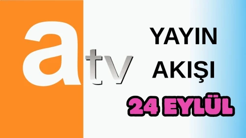 Atv Yayın Akışı 24 Eylül 2025 Çarşamba :Bugün Hangi Programlar Var? Diziler, Filmler, Yarışmalar