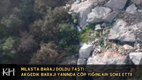 Milas'ta Baraj Doldu Taştı : Akgedik Barajı Çevresindeki Çöp Yığınları Şoke Etti!