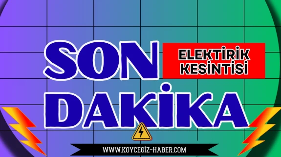 Köyceğiz Elektrik Kesintisi: 19 Ekim’de Hangi Mahallelerde Elektrik Ne Zaman Gelecek?