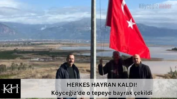HERKES HAYRAN KALDI! Köyceğiz'de o tepeye bayrak çekildi