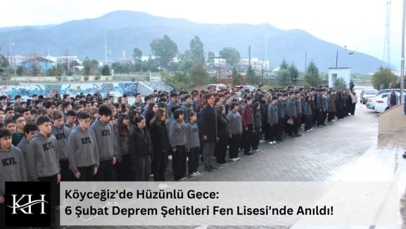 Köyceğiz'de Hüzünlü Gece: 6 Şubat Deprem Şehitleri Fen Lisesi'nde Anıldı!