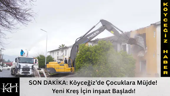 SON DAKİKA: Köyceğiz’de Çocuklara Müjde! Yeni Kreş İçin inşaat Başladı!