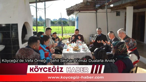 Köyceğiz’de Vefa Örneği : Şehit Seyhan Yılmaz Dualarla Anıldı