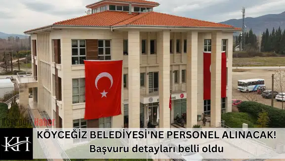 KÖYCEĞİZ BELEDİYESİ'NE PERSONEL ALINACAK! Başvuru detayları belli oldu