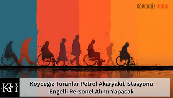 Köyceğiz Turanlar Petrol Akaryakıt İstasyonu Engelli Personel Alımı Yapacak