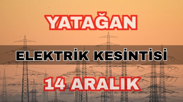 Yatağan elektrik kesintisi 14 Aralık: Elmacık Mahallesi saatleri