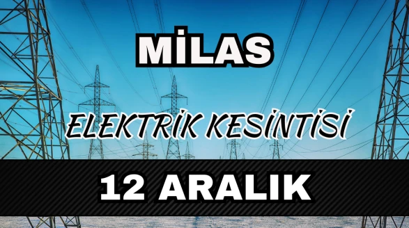 Milas elektrik kesintisi 12 Aralık: Mahallelerde saatler açıklandı