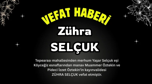 Köyceğiz Tepearası Mahallesinden Zühra Selçuk Vefat Etmiştir