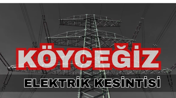 Köyceğiz’de Elektrik Kesintisi: Zeytinalanı, Beyobası ve Yangı Mahalleleri Etkilenecek