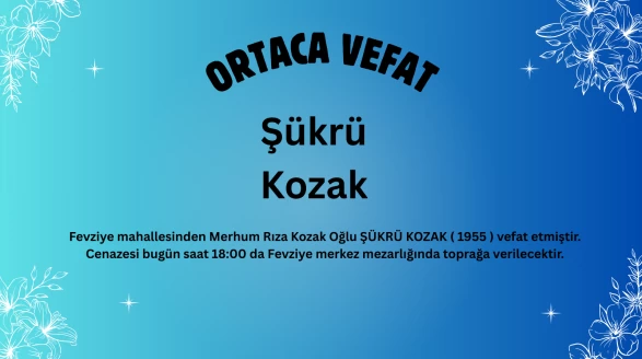 Ortaca Fevziye Mahallesi’nden Şükrü Kozak Vefat Etti