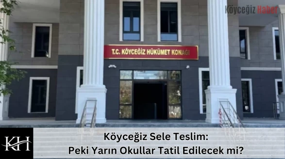 Köyceğiz Sele Teslim: Peki Yarın Okullar Tatil Edilecek mi?