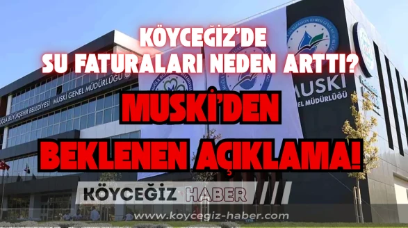 Köyceğiz'de Su Faturaları Neden Arttı? MUSKİ'den Beklenen Açıklama!