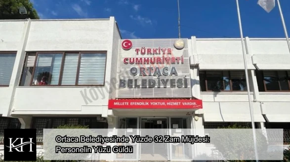 Ortaca Belediyesi’nde Yüzde 32 Zam Müjdesi: Personelin Yüzü Güldü