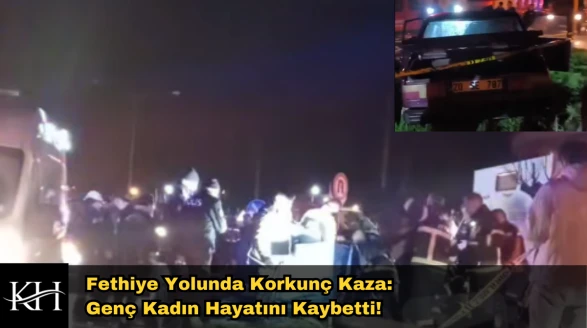 Fethiye Yolunda Korkunç Kaza: Genç Kadın Hayatını Kaybetti!