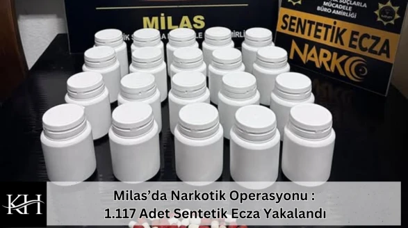 Muğla Milas Narkotik Operasyonu : 1.117 Adet Sentetik Ecza Yakalandı