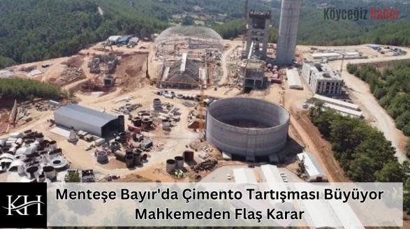 Menteşe Bayır'da Çimento Tartışması Büyüyor : Mahkemeden Flaş Karar
