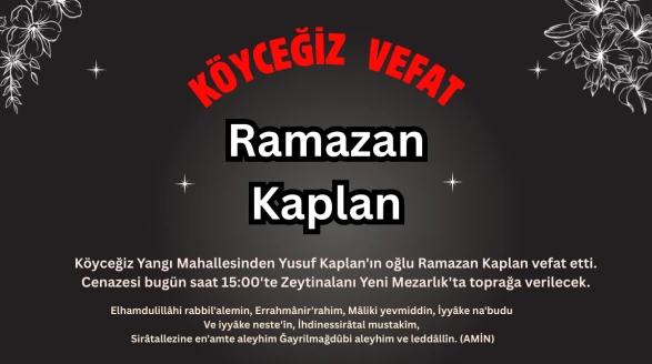 Köyceğiz'de Vefat : Yangı Mahallesinden Ramazan Kaplan Vefat Etmiştir