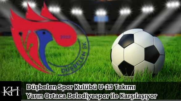 Düşbelen Spor Kulübü U-13 Takımı Yarın Ortaca Belediyespor ile Karşılaşıyor