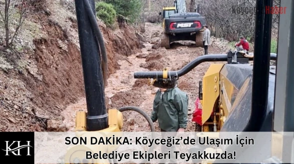 SON DAKİKA: Köyceğiz’de Ulaşım İçin Belediye Ekipleri Teyakkuzda!