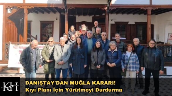 Muğla Kıyıları Kurtuldu mu? Danıştay'dan Tarihi Yürütmeyi Durdurma!
