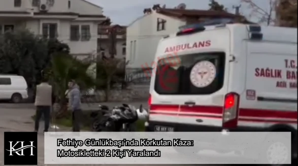 Fethiye Günlükbaşı’nda Korkutan Kaza: Motosikletteki 2 Kişi Yaralandı
