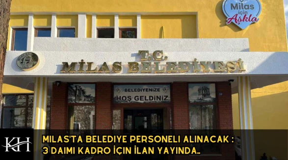 Milas'ta Belediye Personeli Alınacak : 3 Daimi Kadro İçin İlan Çıktı