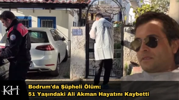 Bodrum'da Şüpheli Ölüm: 51 Yaşındaki Ali Akman Hayatını Kaybetti