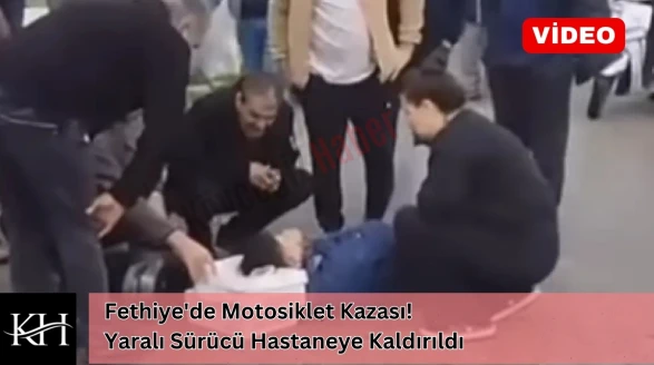 Fethiye'de Motosiklet Kazası! Yaralı Sürücü Hastaneye Kaldırıldı