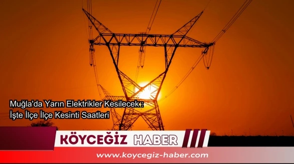Muğla'da Yarın Elektrikler Kesilecek : İşte İlçe İlçe Kesinti Saatleri
