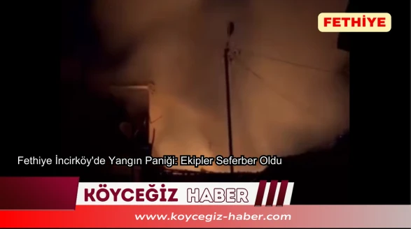 Fethiye İncirköy'de Yangın Paniği: Ekipler Seferber Oldu