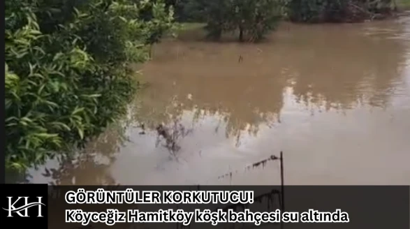 GÖRÜNTÜLER KORKUTUCU! Köyceğiz Hamitköy Sallanan köşk bahçesi su altında