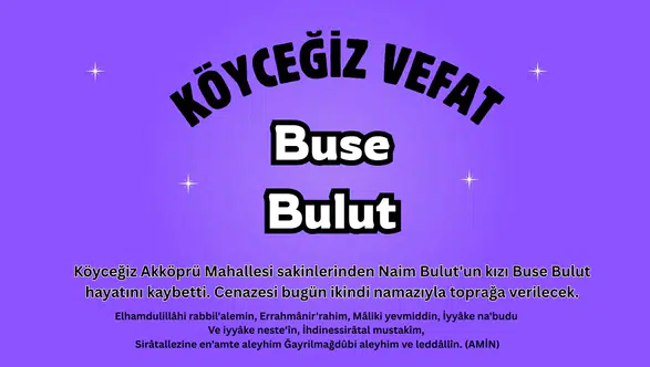 Köyceğiz Akköprü Mahallesi’nde Büyük Acı: Buse Bulut Vefat Etti
