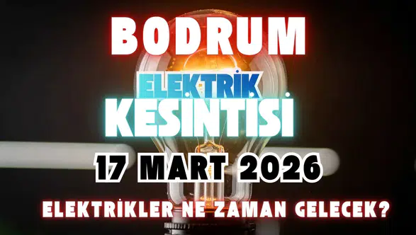Bodrum’da Elektrik Kesintisi: 17 Mart 2026 Tarihli Planlı Bakım Duyurusu