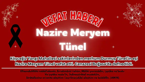 Köyceğiz Yangı Mahallesi Yasta: Nazire Meryem Tünel’e Veda!