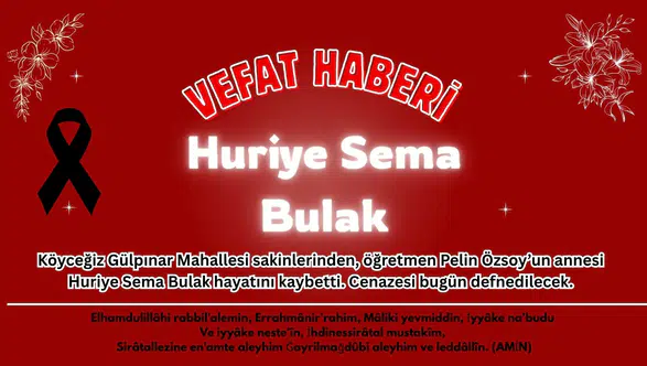 Köyceğiz’de Hüzünlü Veda: Huriye Sema Bulak Vefat Etti!