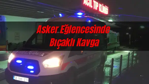 Asker Eğlencesinde Bıçaklı Kavga: 3 Yaralı!