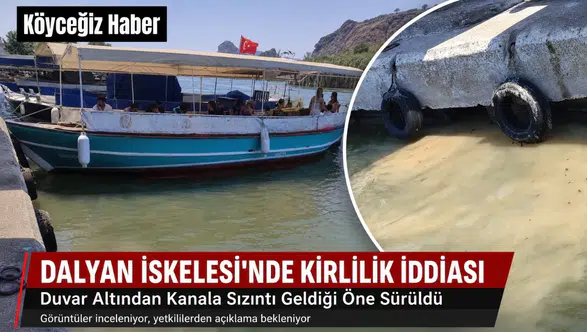 Dalyan İskelede Sızıntı Skandalı: Kimse Görmüyor mu?