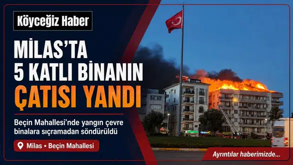 Milas'ta 5 Katlı Binanın Çatısı Alev Aldı