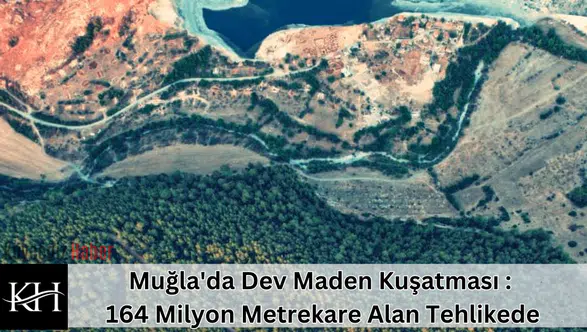 Muğla'da Dev Maden Kuşatması : 164 Milyon Metrekare Alan Tehlikede