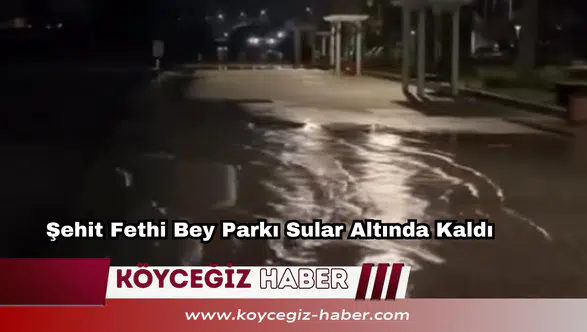 Fethiye’de Deniz Taştı: Şehit Fethi Bey Parkı Sular Altında Kaldı