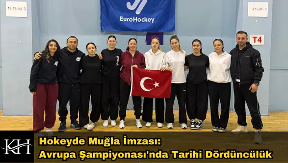Hokeyde Muğla İmzası: Avrupa Şampiyonası'nda Tarihi Dördüncülük