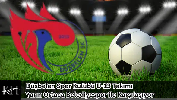 Düşbelen Spor Kulübü U-13 Takımı Yarın Ortaca Belediyespor ile Karşılaşıyor