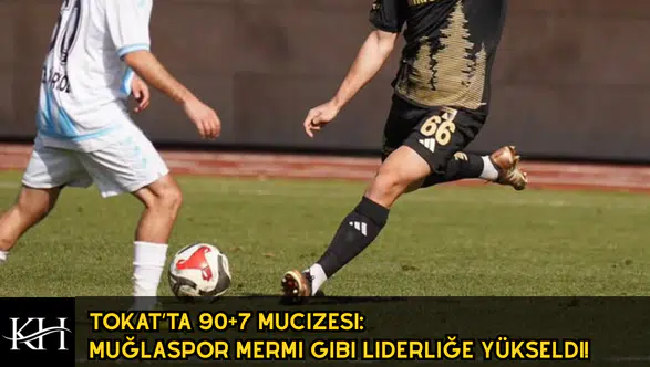 Tokat’ta 90+7 Mucizesi: Muğlaspor Mermi Gibi Liderliğe Yükseldi!
