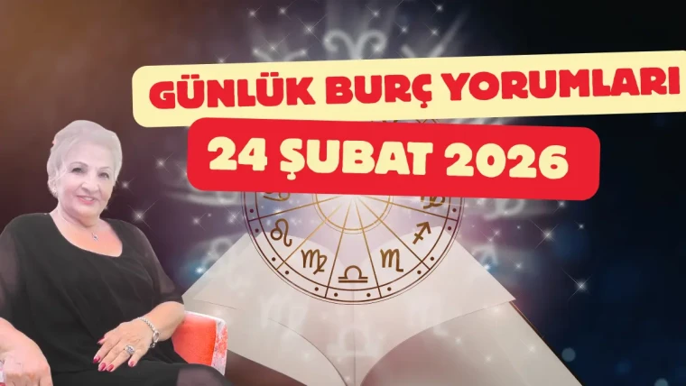 24 Şubat 2026 Günlük Burç Yorumları