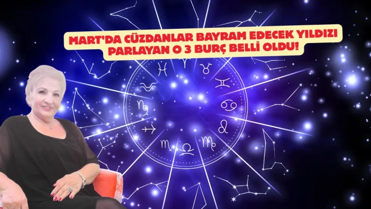 2026 Mart Ayında Cüzdanlar Bayram Edecek: Yıldızı Parlayan O 3 Burç Belli Oldu!