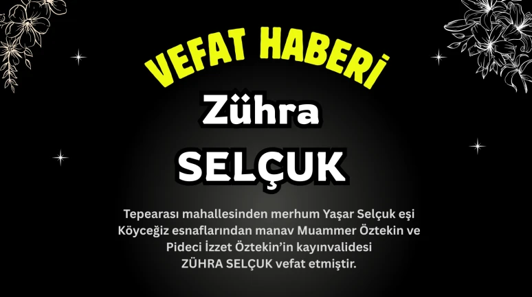Köyceğiz Tepearası Mahallesinden Zühra Selçuk Vefat Etmiştir