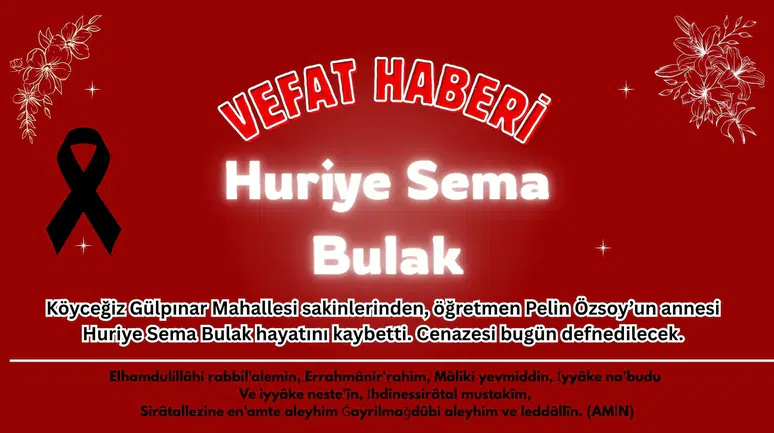 Köyceğiz’de Hüzünlü Veda: Huriye Sema Bulak Vefat Etti!