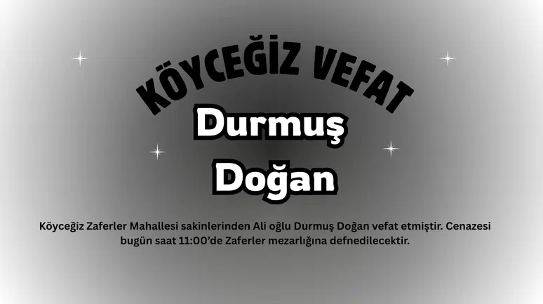 Köyceğiz Zaferler Mahallesinden Durmuş Doğan vefat etmiştir