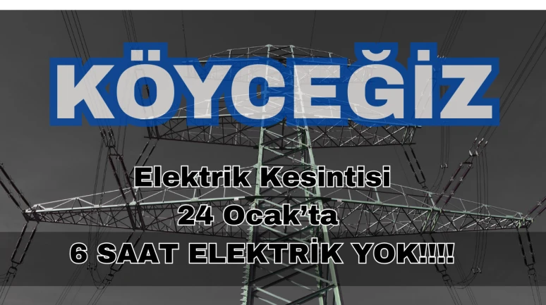 Köyceğiz’de 24 Ocak’ta 6 Saatlik Elektrik Kesintisi